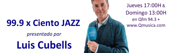 Qfm - 99.9 x ciento JAZZ con Luis Cubells en Qfm